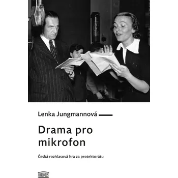 Kniha Drama pro mikrofon. Česká rozhlasová hra za protektorátu