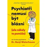 Psychiatři nemusí být blázni (ale někdy…