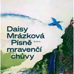 Písně mravenčí chůvy - Daisy Mrázková…