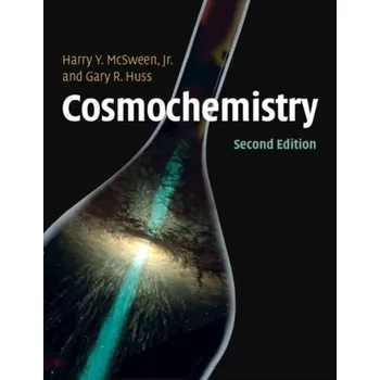 Přírodní věda Cosmochemistry - McSween, Harry Y., Jr.; Richardson, Steven M.; Uhle, Maria E.
