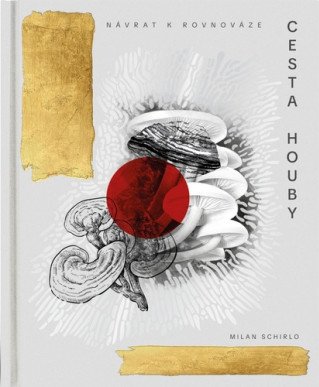 Cesta houby: Návrat k rovnováze – Milan Schirlo