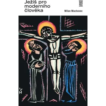 Kniha Ježíš pro moderního člověka - Milan Machovec