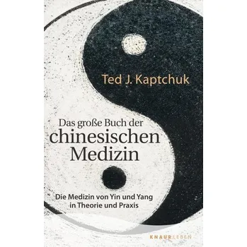 Das große Buch der chinesischen Medizin - Kaptchuk, Ted J.