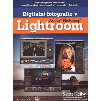Digitální fotografie v Adobe Photoshop Lightroom - Scott Kelby