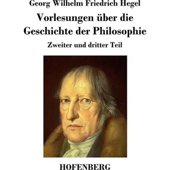 Vorlesungen über die Geschichte der Philosophie - Hegel, Georg Wilhelm Friedrich [DE] (2013, Brožovaná, Henricus - Edition Deutsche Klassik GmbH, Berlin)