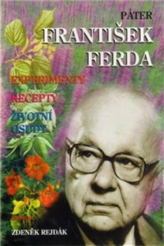 Páter František Ferda: experimenty, recepty, životní osudy – Zdeněk Rejdák