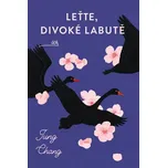 Leťte, divoké labutě - Jung Chang…
