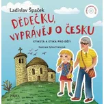Dědečku, vyprávěj o Česku (Ladislav Špaček)(Pevná)