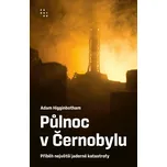 Půlnoc v Černobylu: Příběh největší…