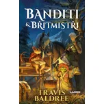 Banditi a břitmistři - Travis Baldree…