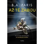 Až tě zabiju - B. A. Paris (2026, pevná)
