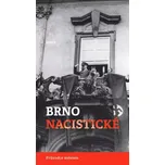 Brno nacistické: Průvodce městem -…