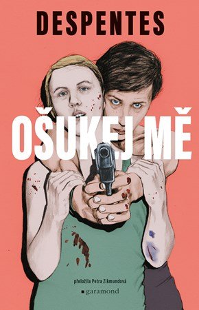 Ošukej mě | Virginie Despentes, Sergi Pérez Gómez