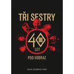 Tři sestry: 40 let pod vobraz - Jan…
