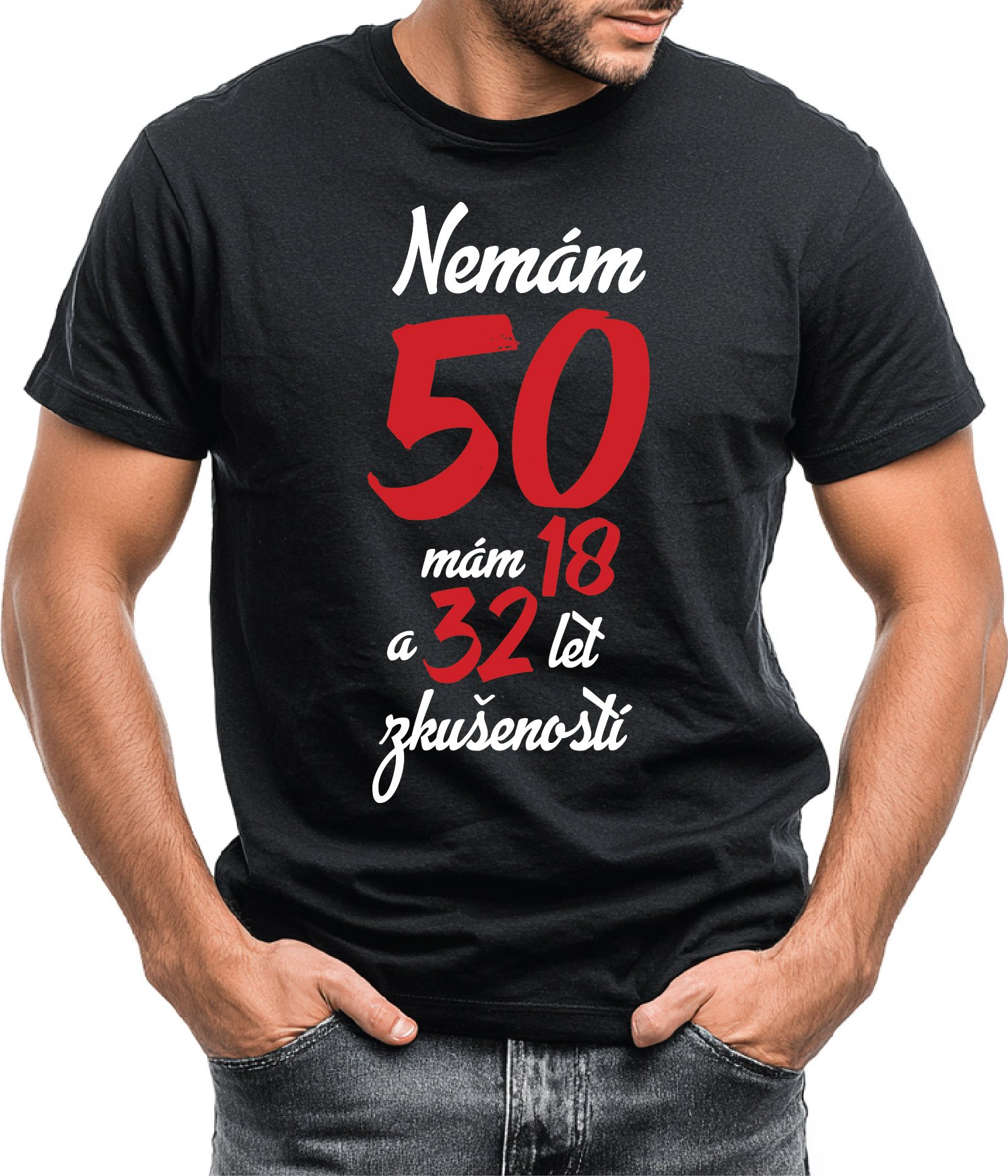 Narozeninové tričko - Nemám 50, mám 18 a 32 let zkušeností