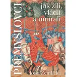 Přemyslovci jak žili, vládli, umírali -…
