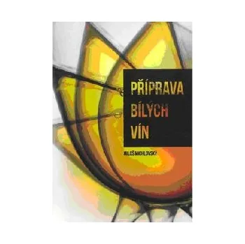 Příprava bílých vín - Miloš Michlovský