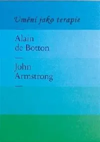 Umění Umění jako terapie - John Armstrong; Alain de Botton