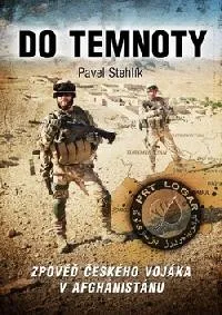 Literární biografie Do temnoty - Zpověď českého vojáka v Afghánistánu - Pavel Stehlík