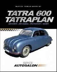 Encyklopedie Tatra 600 Tatraplan - Historie - Technika - Prototypy - Spor - Šuman-Hreblay Marián