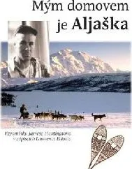 Literární cestopis Mým domovem je Aljaška - James Huntington, Lawrence Elliott