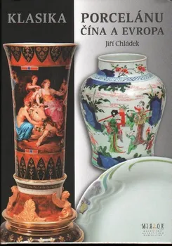 Klasika porcelánu Čína a Evropa: Jiří Chládek