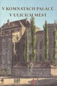 V komnatách paláců v ulicích měst - Kateřina Jíšová