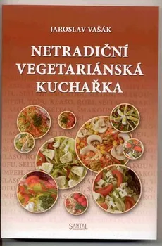 Netradiční vegetariánská kuchařka - Jaroslav Vašák 
