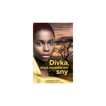 Dívka, která nesměla mít sny - Barbora Walterová-Benešová