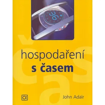 Osobní rozvoj Hospodaření s časem - John Adair