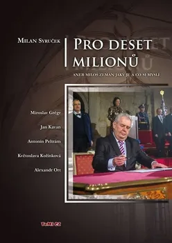 Syruček Milan: Pro deset milionů aneb Miloš Zeman jaký je a co si myslí