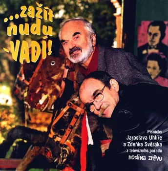 Česká hudba Zažít nudu - vadí - Zdeněk Svěrák, Jaroslav Uhlíř [CD]