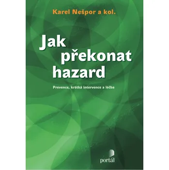 Jak překonat hazard: Prevence, krátka intervence a léčba - Karel Nešpor