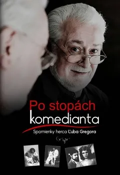 Literární biografie Gregor Ľubo: Po stopách komedianta - Spomienky herca Ľuba Gregora (slovensky)