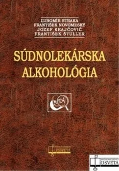 Súdnolekárska alkohológia - František Novomeský, Jozef Krajčovič, František Štuller, Ľubomír Straka