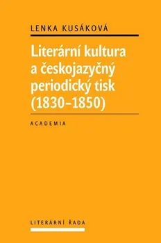 Český jazyk Literární kultura a českojazyčný periodický tisk (1830-1850): Lenka Kusáková