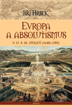 Encyklopedie Hrbek Jiří: Evropa a absolutismus v 17. a 18. století (1948-1789)