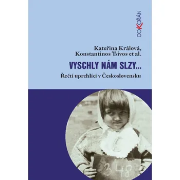 Kniha Vyschly nám slzy…: Řečtí uprchlíci v Československu - Kateřina Králová, Konstantinos Tsivos (2012) [E-kniha]