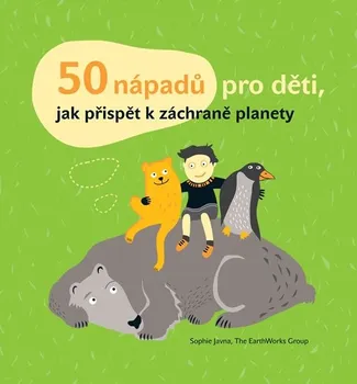 Příroda Javna Sophie, Janatová Kateřina,: 50 nápadů pro děti, jak přispět k záchraně planety