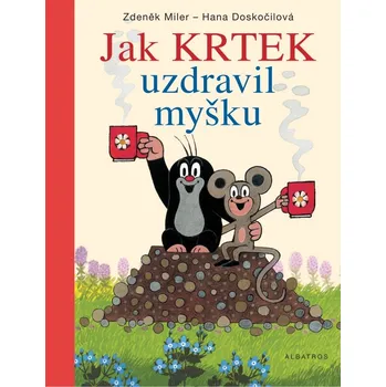 Pohádka Recenze Jak krtek uzdravil myšku - Hana Doskočilová; Zdeněk Miler