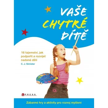 Osobní rozvoj Vaše chytré dítě - C. J. Simister
