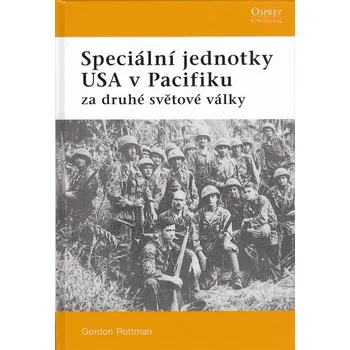 Speciální jednotky USA v Pacifiku za druhé světové války - Gordon Rottman