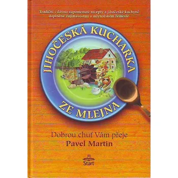 Jihočeská kuchařka ze mlejna - Martin Pavel Jihočeská kuchařka ze mlejna - Martin Pavel