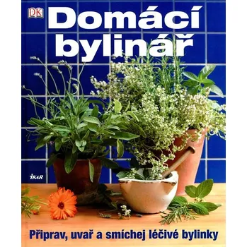 Domácí bylinář - Připrav, uvař a smíchej léčivé bylinky Domácí bylinář - Připrav, uvař a smíchej léčivé bylinky