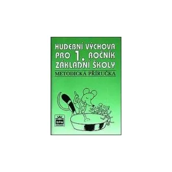Hudební výchova pro 1.ročník základní školy: Metodická příručka - Marie Lišková Hudební výchova Hudební výchova pro 1.ročník základní školy: Metodická příručka - Marie Lišková