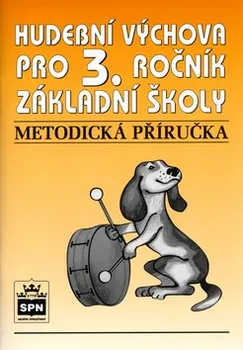 Hudební výchova Hudební výchova pro 3.ročník ZŠ: Metodická příručka - Marie Lišková