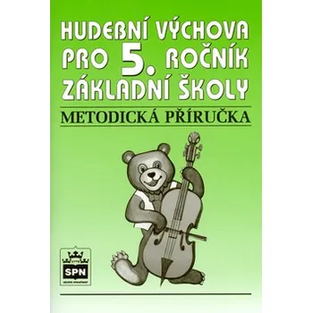 Hudební výchova Hudební výchova pro 5.ročník ZŠ: Metodická příručka - Marie Lišková