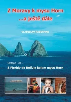 Literární cestopis Haberman Vladislav: Z Moravy k mysu Horn … a ještě dále 1. - Z Floridy do Bolívie kolem mysu Horn