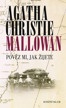 Literární biografie Christie Mallowan Agatha: Pověz mi, jak žijete