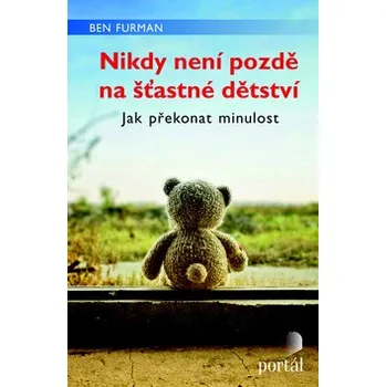 Osobní rozvoj Nikdy není pozdě na šťastné dětství - Ben Furman; Johana Sandqvist